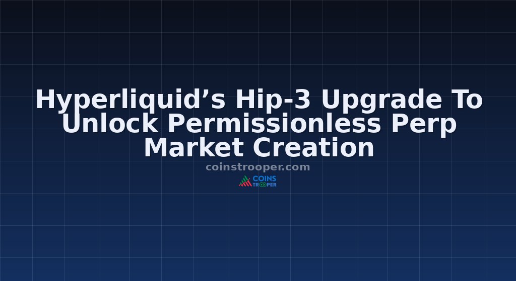 Hyperliquid’s Hip-3 Upgrade To Unlock Permissionless Perp Market Creation