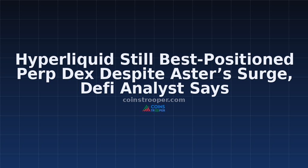 Hyperliquid Still Best-Positioned Perp Dex Despite Aster’s Surge, Defi Analyst Says