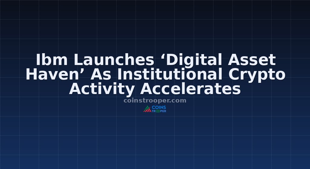 Ibm Launches ‘Digital Asset Haven’ As Institutional Crypto Activity Accelerates
