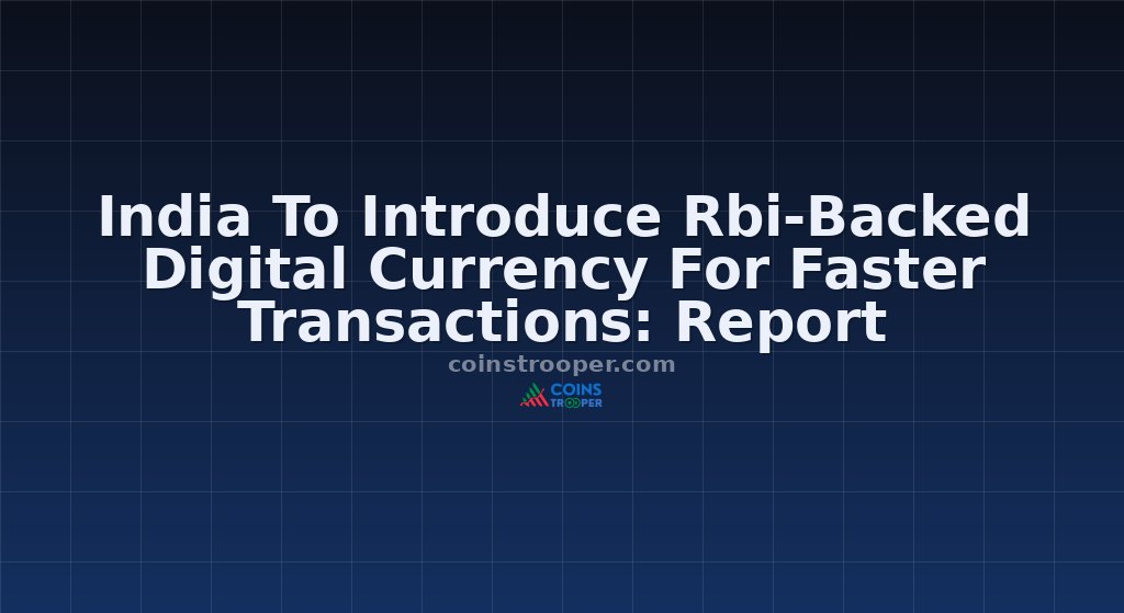 India To Introduce Rbi-Backed Digital Currency For Faster Transactions: Report