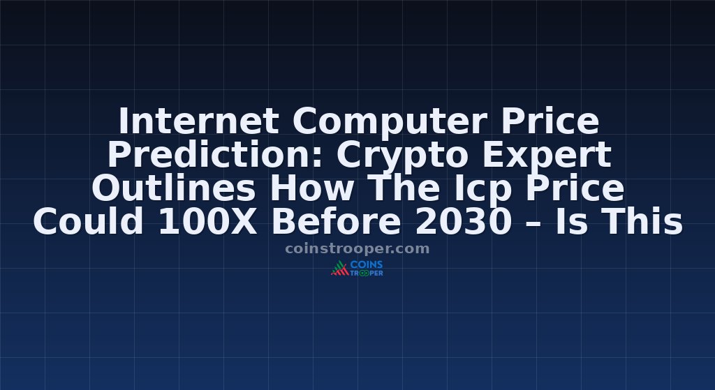 Internet Computer Price Prediction: Crypto Expert Outlines How The Icp Price Could 100X Before 2030 – Is This Quiet Veteran About To Explode?