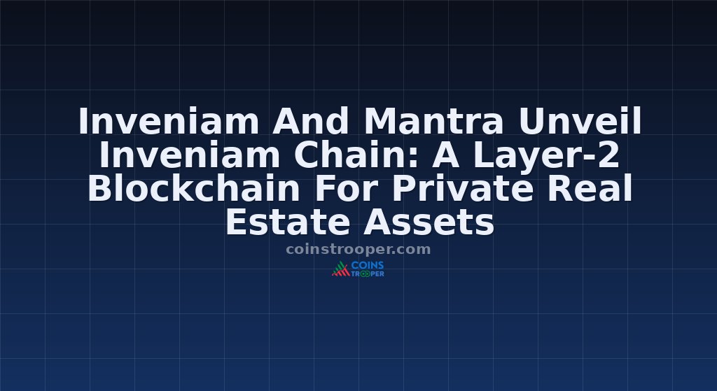 Inveniam And Mantra Unveil Inveniam Chain: A Layer-2 Blockchain For Private Real Estate Assets