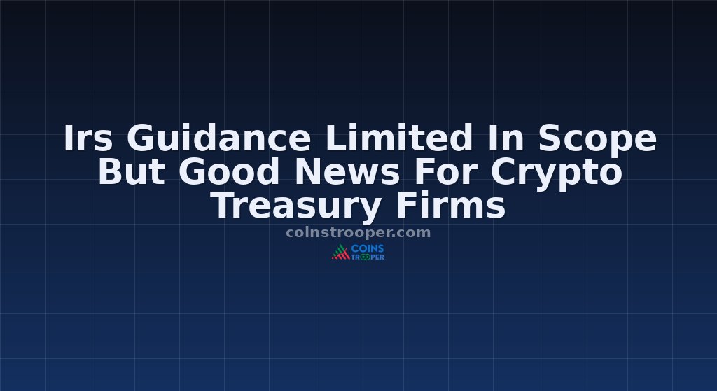 Irs Guidance Limited In Scope But Good News For Crypto Treasury Firms