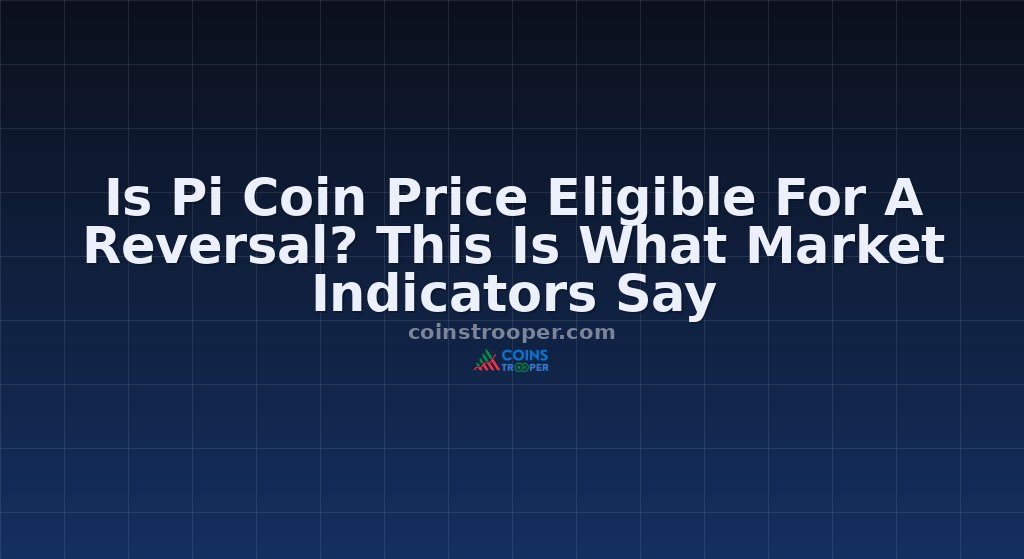 Is Pi Coin Price Eligible For A Reversal? This Is What Market Indicators Say