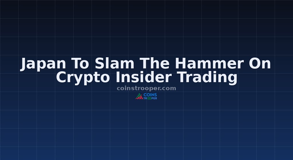 Japan To Slam The Hammer On Crypto Insider Trading