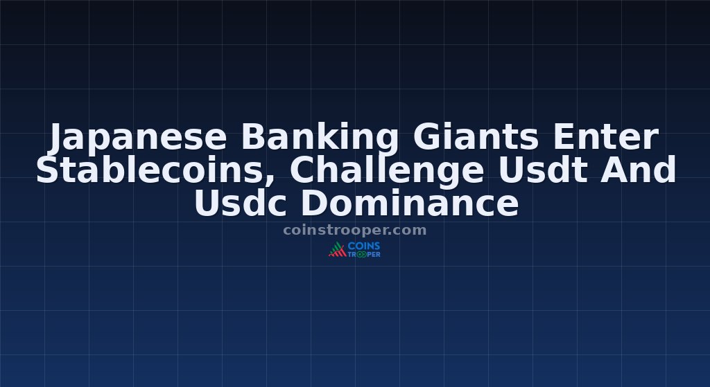 Japanese Banking Giants Enter Stablecoins, Challenge Usdt And Usdc Dominance