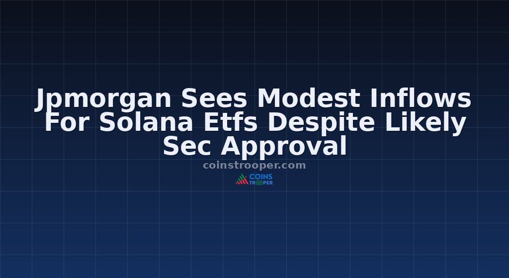 Jpmorgan Sees Modest Inflows For Solana Etfs Despite Likely Sec Approval