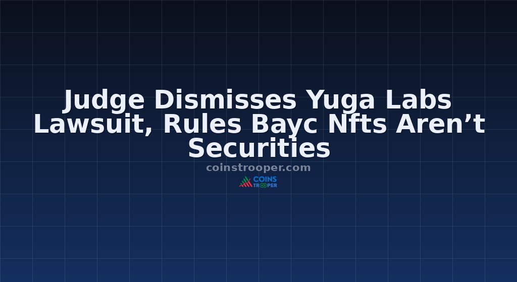 Judge Dismisses Yuga Labs Lawsuit, Rules Bayc Nfts Aren’t Securities