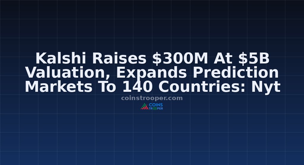 Kalshi Raises $300M At $5B Valuation, Expands Prediction Markets To 140 Countries: Nyt