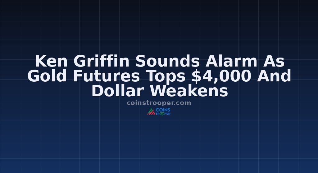 Ken Griffin Sounds Alarm As Gold Futures Tops $4,000 And Dollar Weakens
