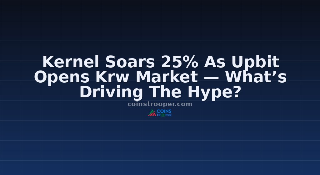 Kernel Soars 25% As Upbit Opens Krw Market — What’s Driving The Hype?