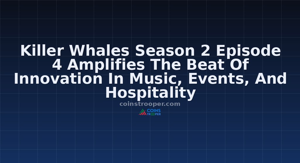 Killer Whales Season 2 Episode 4 Amplifies The Beat Of Innovation In Music, Events, And Hospitality