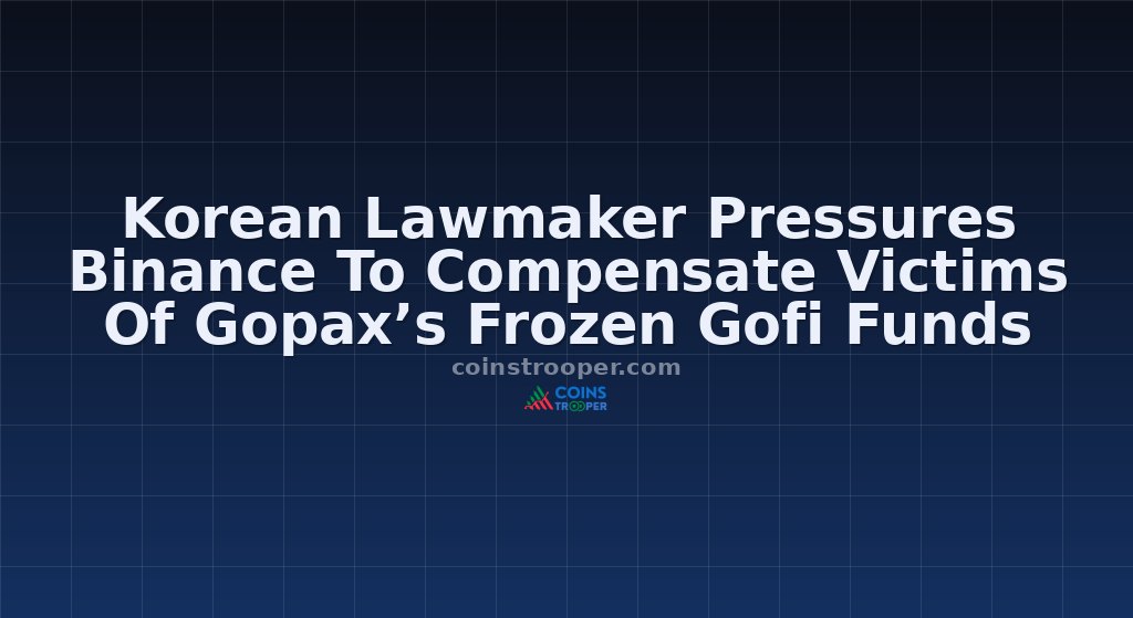Korean Lawmaker Pressures Binance To Compensate Victims Of Gopax’s Frozen Gofi Funds