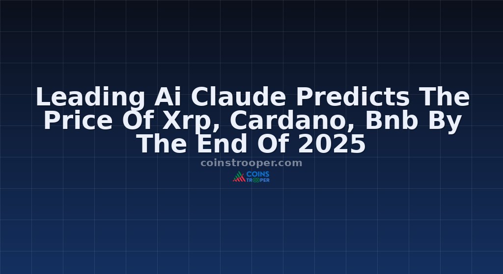 Leading Ai Claude Predicts The Price Of Xrp, Cardano, Bnb By The End Of 2025