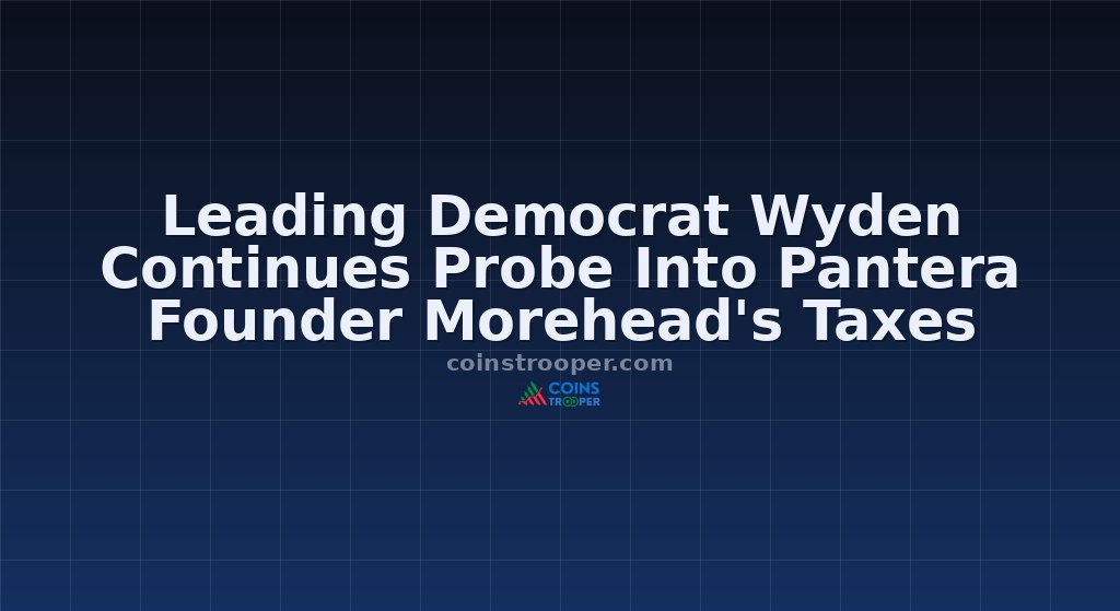 Leading Democrat Wyden Continues Probe Into Pantera Founder Morehead's Taxes