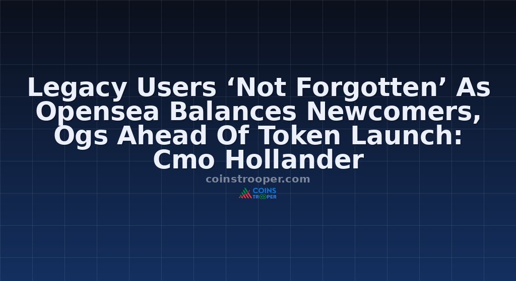 Legacy Users ‘Not Forgotten’ As Opensea Balances Newcomers, Ogs Ahead Of Token Launch: Cmo Hollander