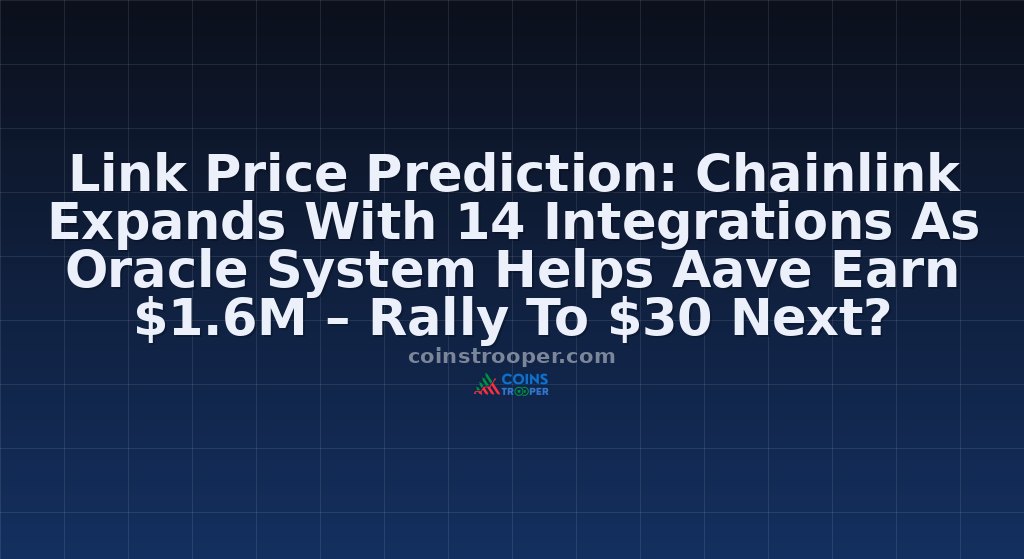 Link Price Prediction: Chainlink Expands With 14 Integrations As Oracle System Helps Aave Earn $1.6M – Rally To $30 Next?