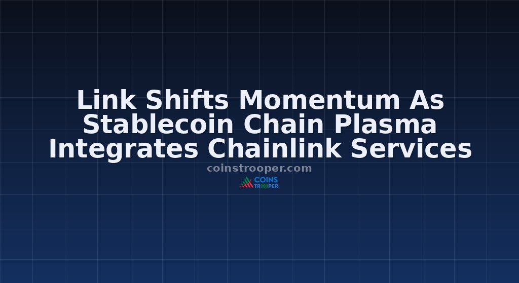 Link Shifts Momentum As Stablecoin Chain Plasma Integrates Chainlink Services