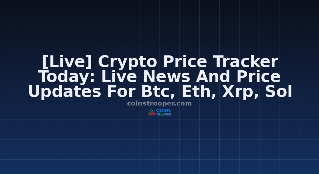 [Live] Crypto Price Tracker Today: Live News And Price Updates For Btc, Eth, Xrp, Sol