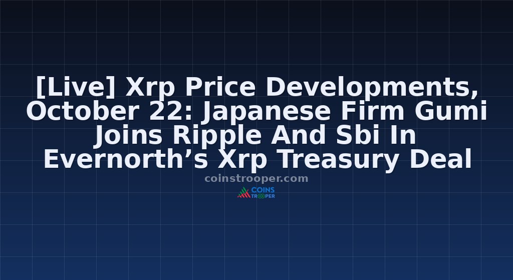 [Live] Xrp Price Developments, October 22: Japanese Firm Gumi Joins Ripple And Sbi In Evernorth’s Xrp Treasury Deal