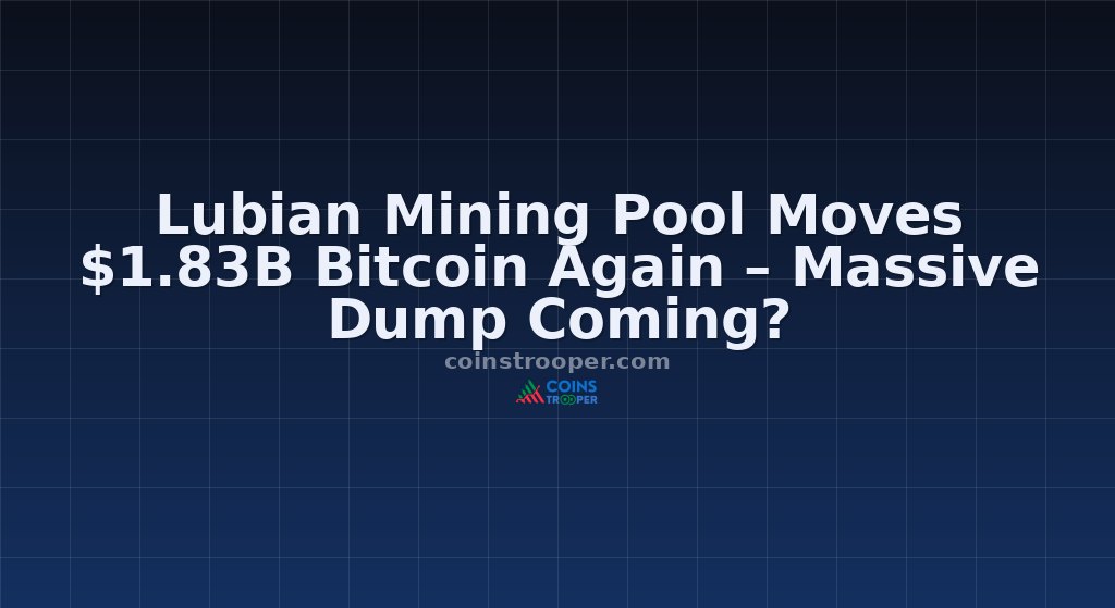 Lubian Mining Pool Moves $1.83B Bitcoin Again – Massive Dump Coming?