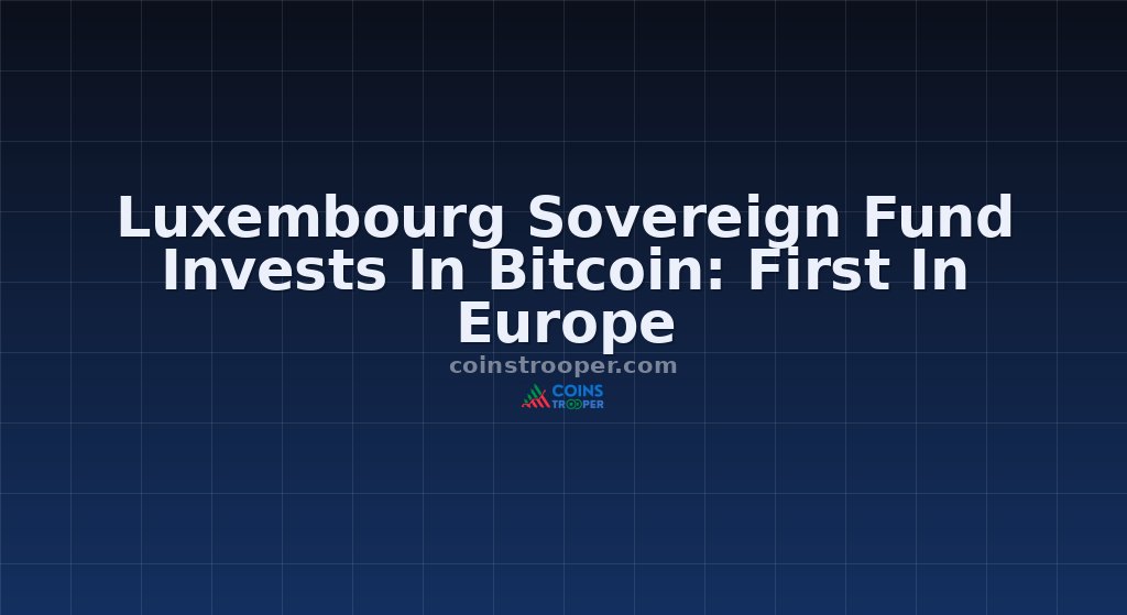 Luxembourg Sovereign Fund Invests In Bitcoin: First In Europe