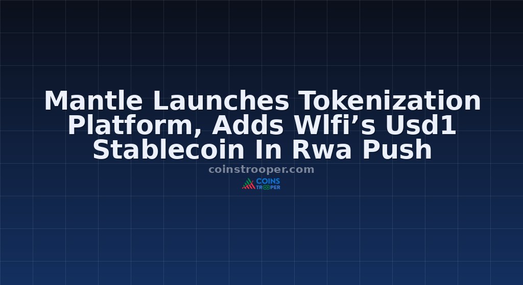 Mantle Launches Tokenization Platform, Adds Wlfi’s Usd1 Stablecoin In Rwa Push