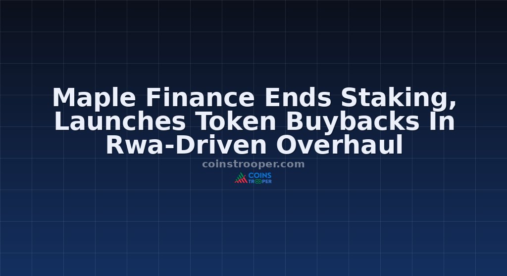 Maple Finance Ends Staking, Launches Token Buybacks In Rwa-Driven Overhaul