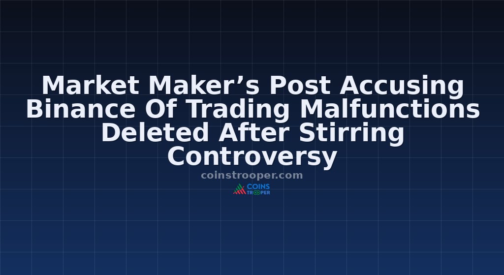 Market Maker’s Post Accusing Binance Of Trading Malfunctions Deleted After Stirring Controversy