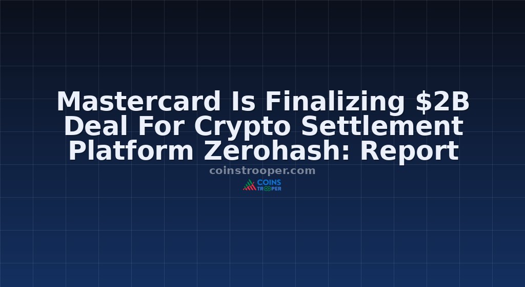 Mastercard Is Finalizing $2B Deal For Crypto Settlement Platform Zerohash: Report