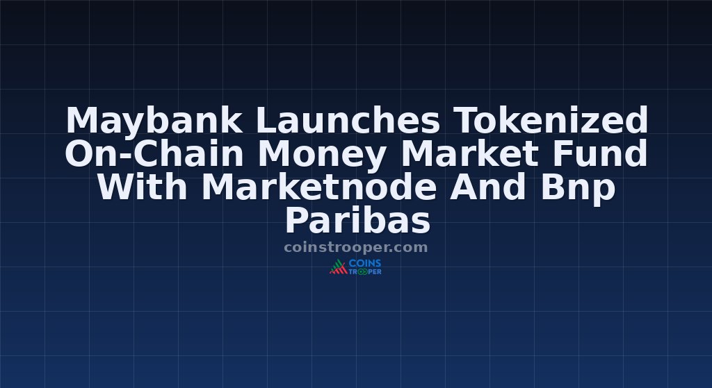 Maybank Launches Tokenized On-Chain Money Market Fund With Marketnode And Bnp Paribas