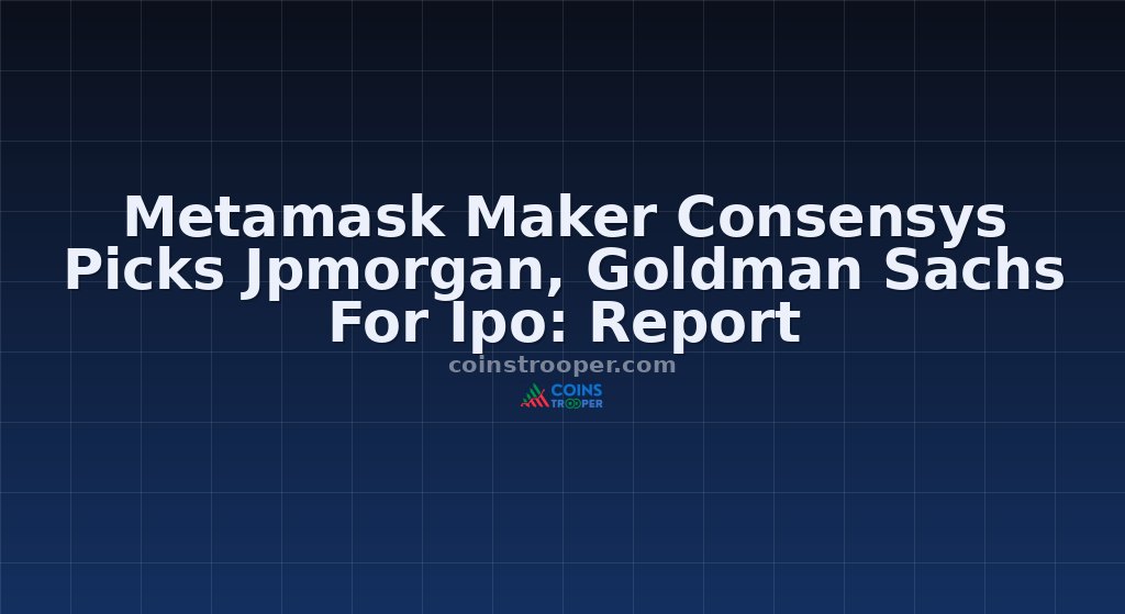 Metamask Maker Consensys Picks Jpmorgan, Goldman Sachs For Ipo: Report