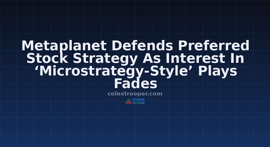 Metaplanet Defends Preferred Stock Strategy As Interest In ‘Microstrategy-Style’ Plays Fades
