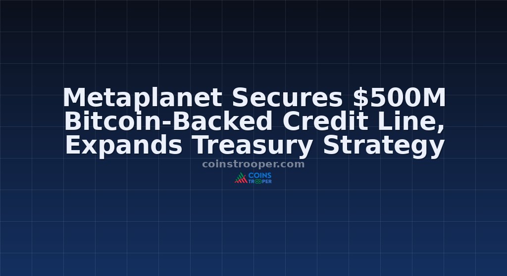 Metaplanet Secures $500M Bitcoin-Backed Credit Line, Expands Treasury Strategy