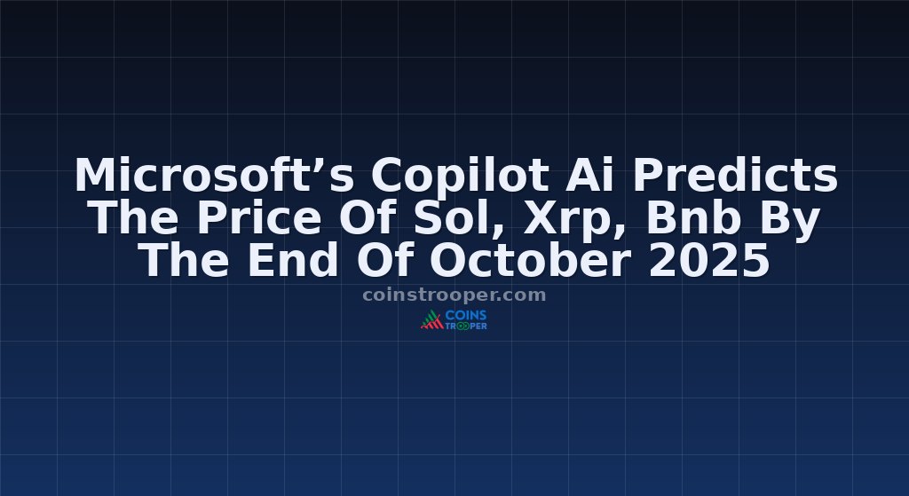 Microsoft’s Copilot Ai Predicts The Price Of Sol, Xrp, Bnb By The End Of October 2025