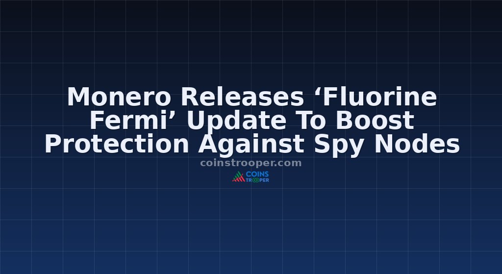 Monero Releases ‘Fluorine Fermi’ Update To Boost Protection Against Spy Nodes