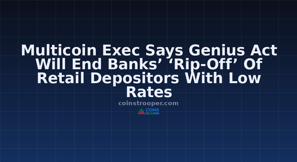 Multicoin Exec Says Genius Act Will End Banks’ ‘Rip-Off’ Of Retail Depositors With Low Rates