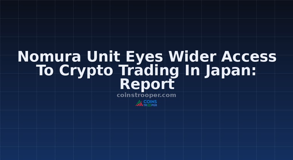 Nomura Unit Eyes Wider Access To Crypto Trading In Japan: Report