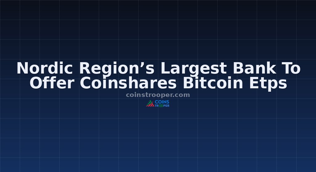 Nordic Region’s Largest Bank To Offer Coinshares Bitcoin Etps