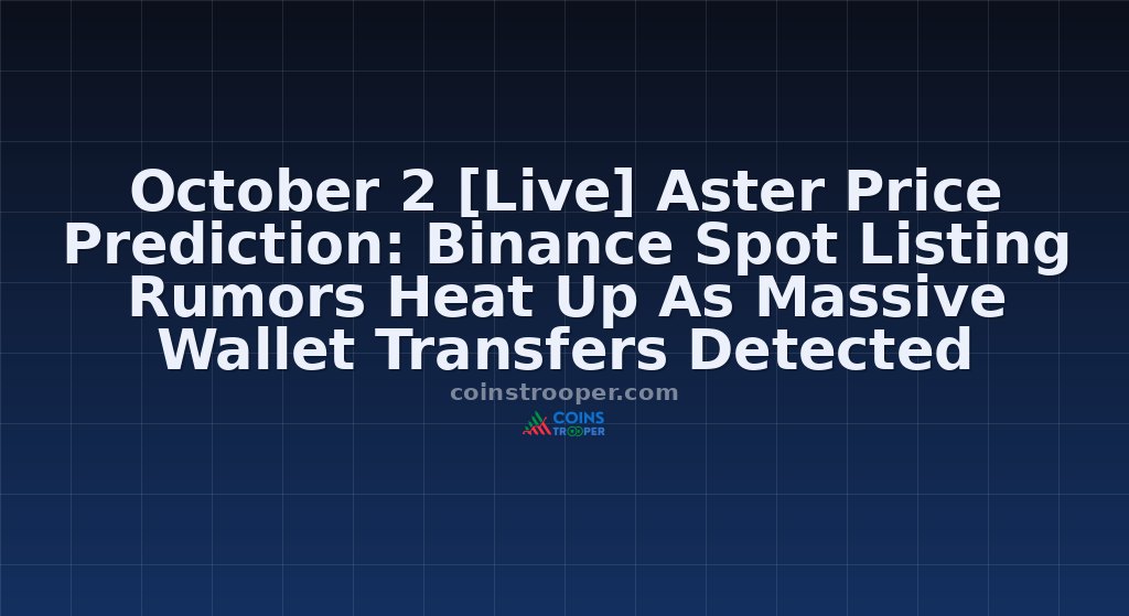 October 2 [Live] Aster Price Prediction: Binance Spot Listing Rumors Heat Up As Massive Wallet Transfers Detected