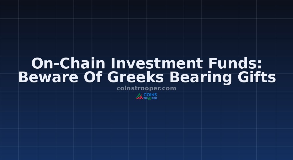 On-Chain Investment Funds: Beware Of Greeks Bearing Gifts