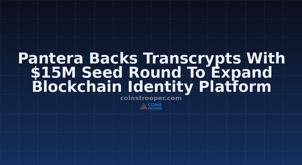 Pantera Backs Transcrypts With $15M Seed Round To Expand Blockchain Identity Platform