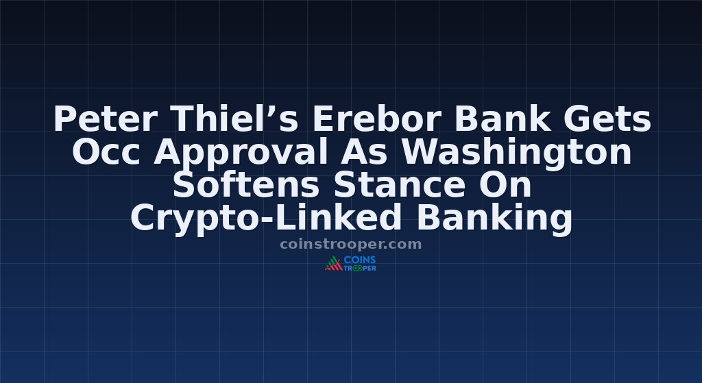 Peter Thiel’s Erebor Bank Gets Occ Approval As Washington Softens Stance On Crypto-Linked Banking