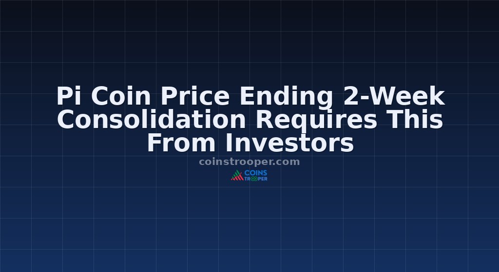 Pi Coin Price Ending 2-Week Consolidation Requires This From Investors 