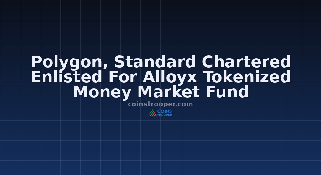 Polygon, Standard Chartered Enlisted For Alloyx Tokenized Money Market Fund