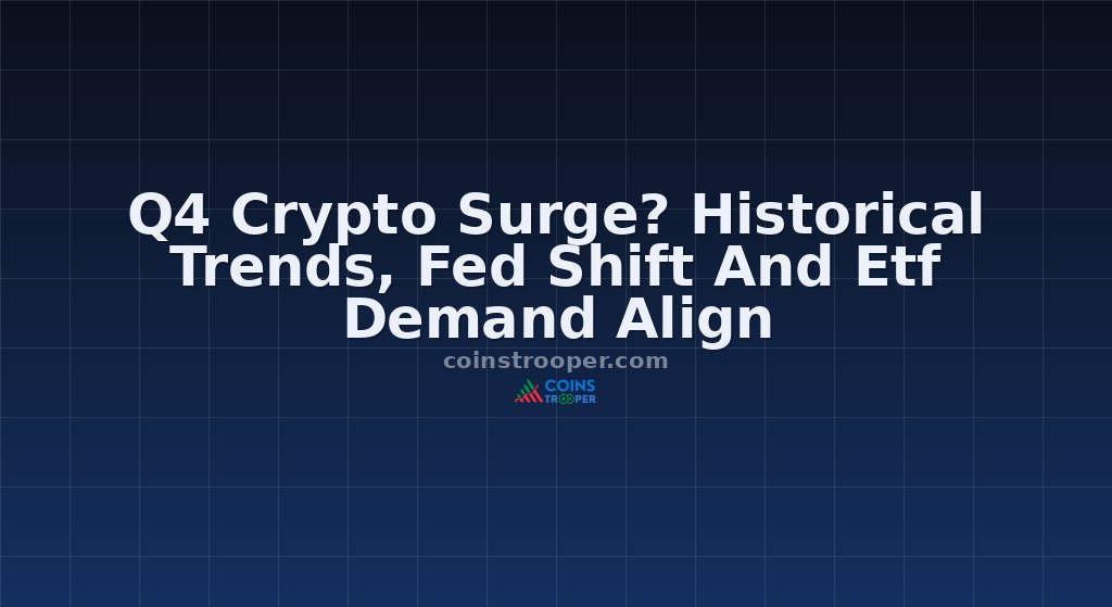 Q4 Crypto Surge? Historical Trends, Fed Shift And Etf Demand Align