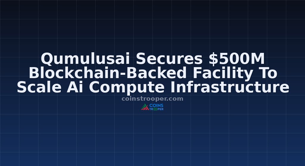 Qumulusai Secures $500M Blockchain-Backed Facility To Scale Ai Compute Infrastructure