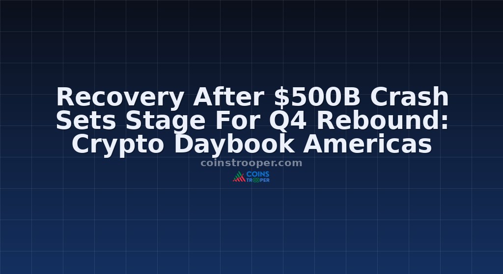Recovery After $500B Crash Sets Stage For Q4 Rebound: Crypto Daybook Americas