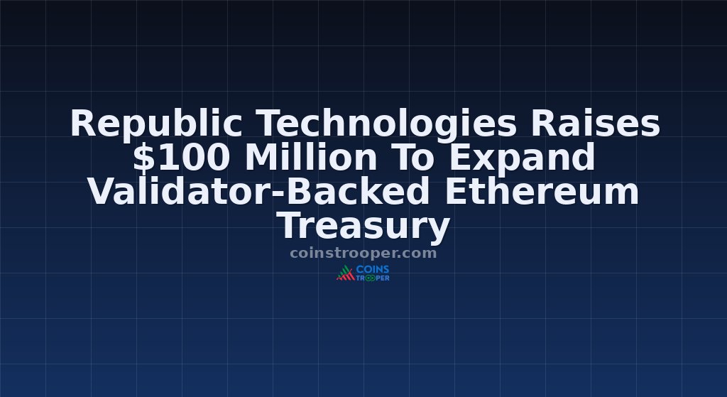 Republic Technologies Raises $100 Million To Expand Validator-Backed Ethereum Treasury