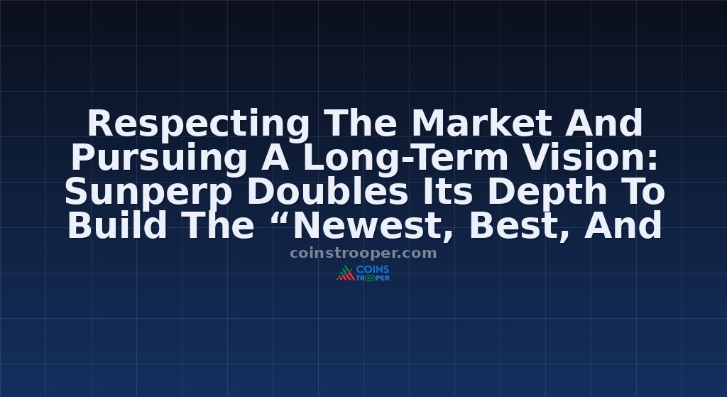 Respecting The Market And Pursuing A Long-Term Vision: Sunperp Doubles Its Depth To Build The “Newest, Best, And Most Stable” Futures Platform